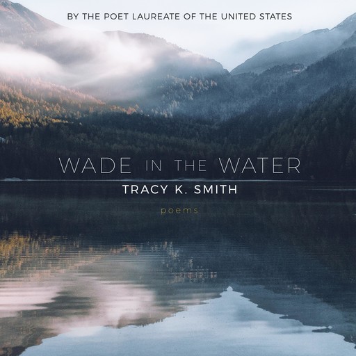 Wade in the Water, Tracy K. Smith