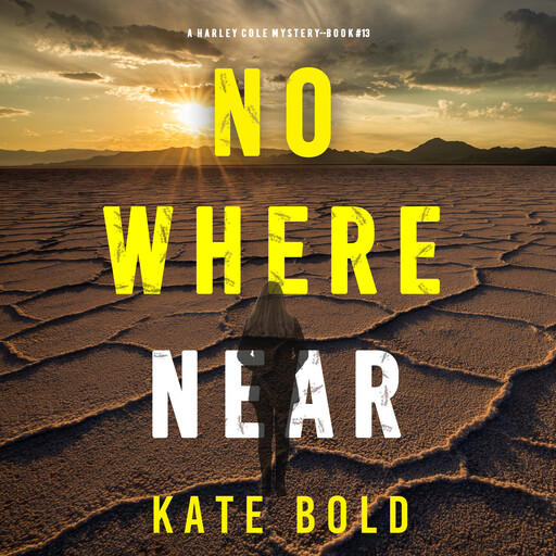 Nowhere Near (A Harley Cole FBI Suspense Thriller—Book 13), Kate Bold