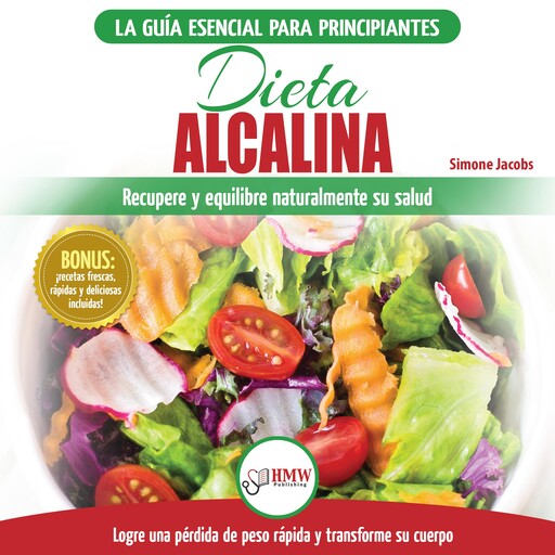 Dieta Alcalina: Guía Para Principiantes Para Recuperar Y Equilibrar Su Salud Naturalmente, Perder Peso Y Comprender El Ph (Libro En Español / Alkaline Diet Spanish Book), Simone Jacobs