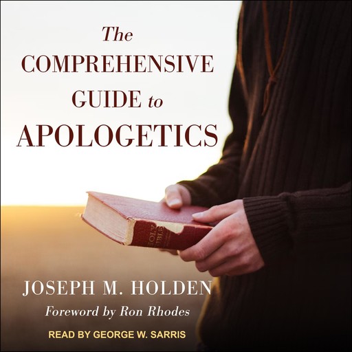 The Comprehensive Guide to Apologetics, Ron Rhodes, Joseph M. Holden