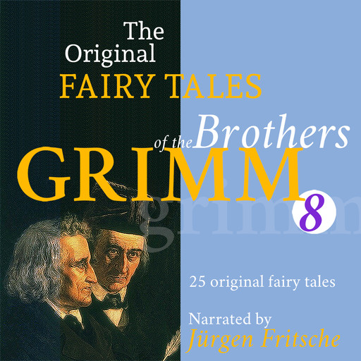 The Original Fairy Tales of the Brothers Grimm. Part 8 of 8., Brothers Grimm