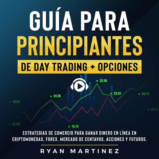 Guía para principiantes de Day Trading + Opciones, Ryan Martinez