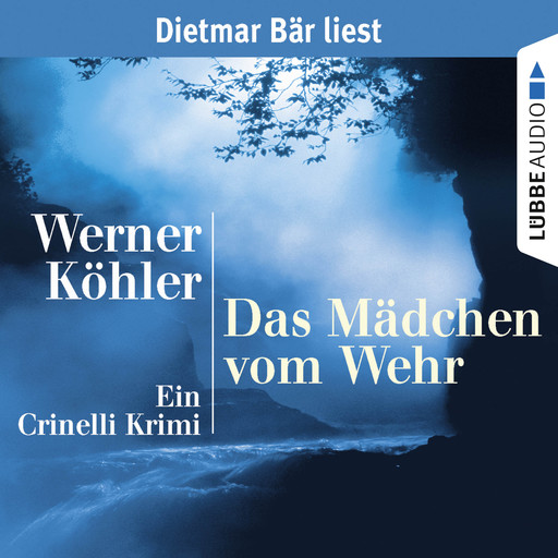 Das Mädchen vom Wehr - Ein Crinelli Krimi (gekürzt), Werner Köhler