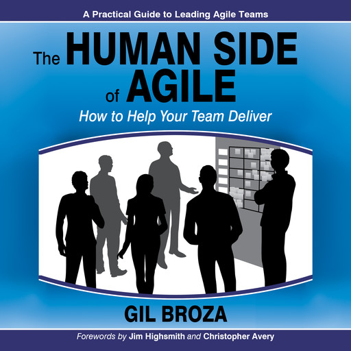 The Human Side of Agile: How to Help Your Team Deliver, Gil Broza