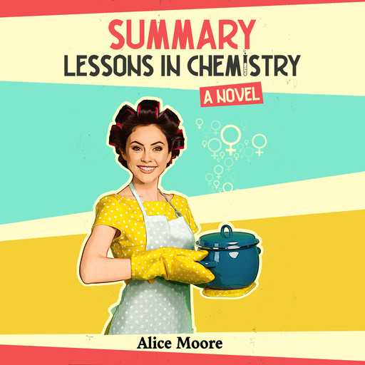 Summary: Lessons in Chemistry, Alice Moore