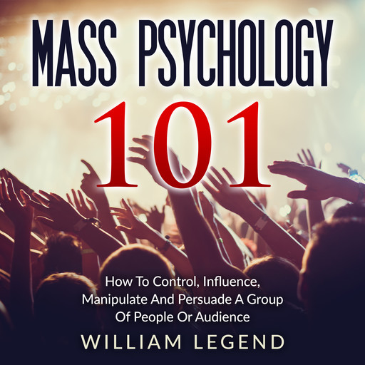 Mass Psychology 101, William Legend
