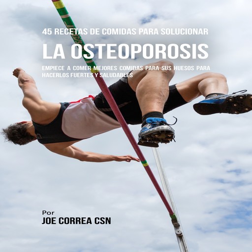 45 Recetas De Comidas Para Solucionar La Osteoporosis, Joe Correa