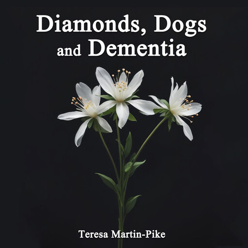 Diamonds, Dogs and Dementia, Teresa Martin-Pike
