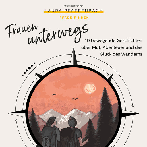 Frauen unterwegs 10 bewegende Geschichten über Mut, Abenteuer und das Glück des Wanderns, Romy Schneider, Aline Pfeil, Andrea Ernst, Anne Abendroth, Beate Tschirch, Melanie Lenz, Laura Pfaffenbach, Michaela König, Patricia Seither, Valeska von Karpowitz