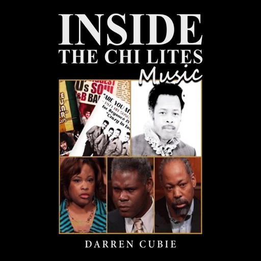 INSIDE THE CHI LITES MUSIC BY DARREN CUBIE, Darren Cubie
