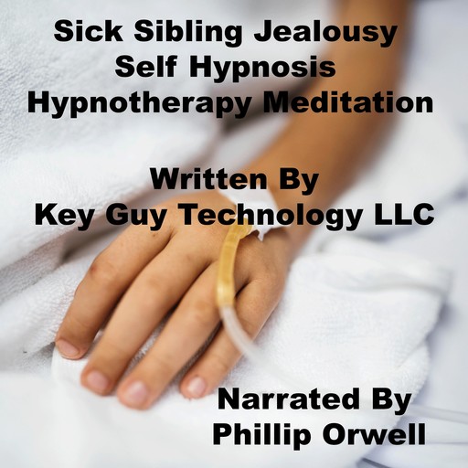 Sick Sibling Jealousy Self Hypnosis Hypnotherapy Meditation, Key Guy Technology LLC