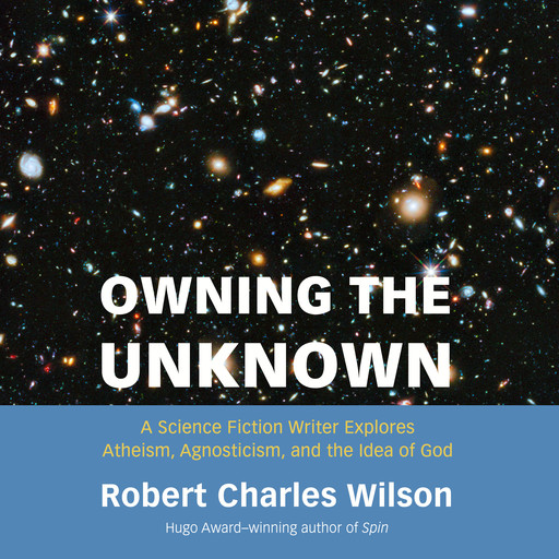 Owning the Unknown, Robert Charles Wilson
