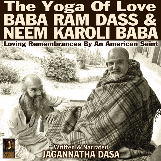 The Yoga Of Love Baba Ram Dass & Neem Karoli Baba, Jagannatha Dasa