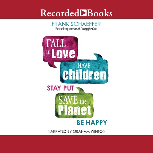 Fall in Love, Have Children, Stay Put, Save the Planet, Be Happy, Frank Schaeffer