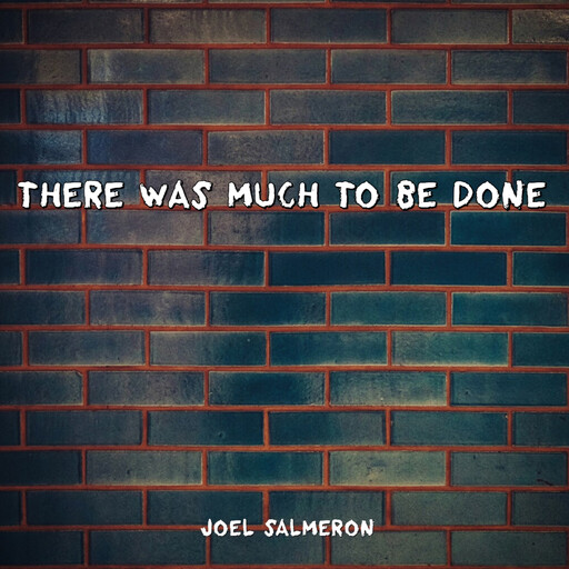 There Was Much to Be Done, Joel Salmeron