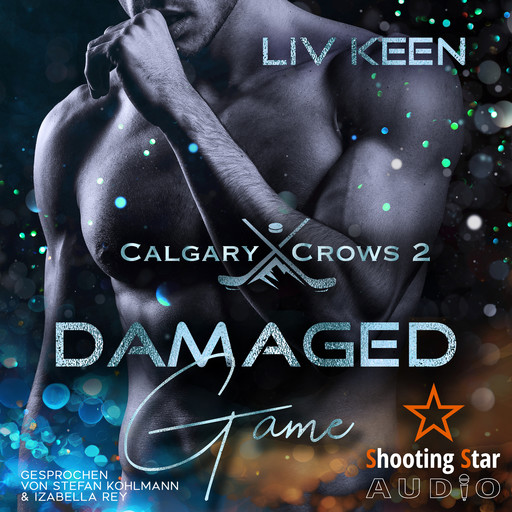 Damaged Game - Calgary Crows, Band 2 (ungekürzt), Liv Keen, Kathrin Lichters