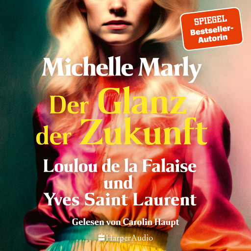 Der Glanz der Zukunft. Loulou de la Falaise und Yves Saint Laurent (ungekürzt), Michelle Marly