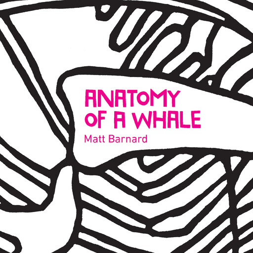 Anatomy of a Whale, Matt Barnard