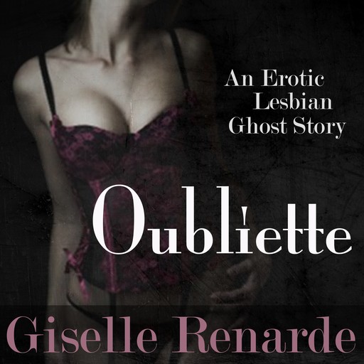Oubliette: An Erotic Lesbian Ghost Story, Giselle Renarde