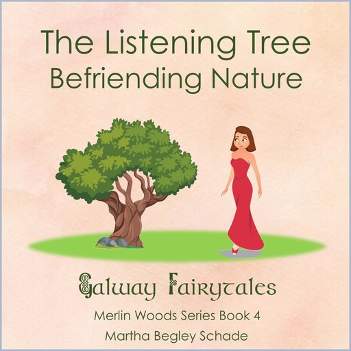 The Listening Tree. Befriending Nature., Martha Begley Schade
