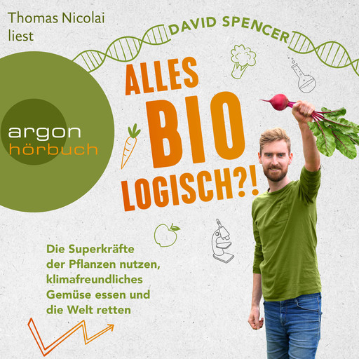 Alles bio - logisch?! - Die Superkräfte der Pflanzen nutzen, klimafreundliches Gemüse essen und die Welt retten (Ungekürzte Lesung), David Spencer