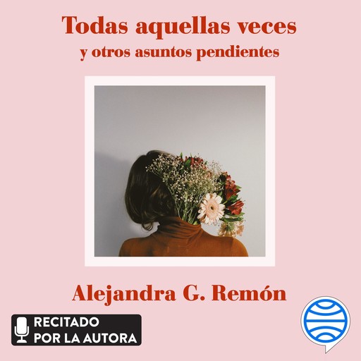 Todas aquellas veces y otros asuntos pendientes, Alejandra G. Remón