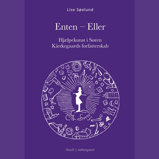 ENTEN - ELLER - Hjælpekunst i Søren Kierkegaards forfatterskab, Lise Søelund