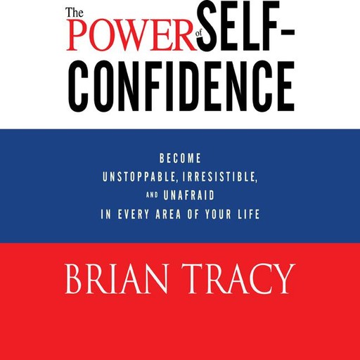 The Power of Self-Confidence, Brian Tracy