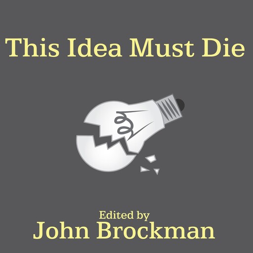 This Idea Must Die, John Brockman