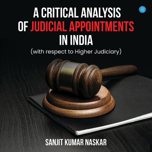 A Critical Analysis of Judicial Appointments in India, Sanjit Kumar Naskar