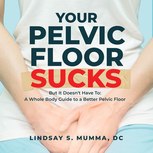 Your Pelvic Floor Sucks, DC, Lindsay S. Mumma