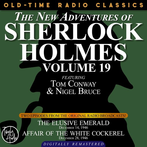 THE NEW ADVENTURES OF SHERLOCK HOLMES, VOLUME 19: EPISODE 1: THE ELUSIVE EMERALD EPISODE 2: AFFAIR OF THE WHITE COCKEREL, Arthur Conan Doyle, Anthony Boucher, Dennis Green