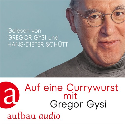 Auf eine Currywurst mit Gregor Gysi (Gekürzt), Gregor Gysi, Hans-Dieter Schütt