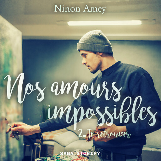 Nos amours impossibles, Tome 2 : Te retrouver, Ninon Amey