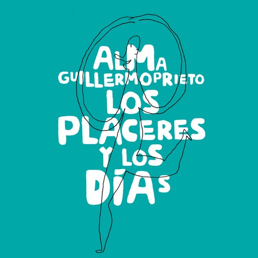 Los placeres y los días, Alma Guillermoprieto