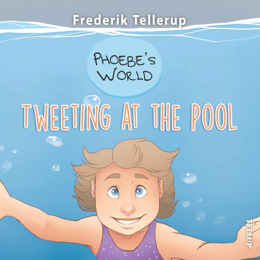 Phoebe’s World #1: Tweeting at the Pool, Frederik Tellerup