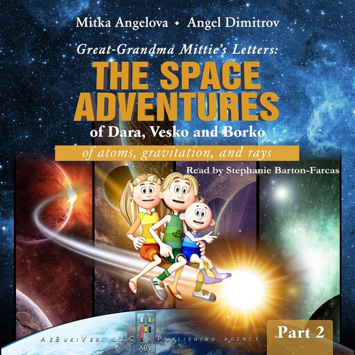 GREAT-GRANDMA MITTIE’S LETTERS: THE SPACE ADVENTURES OF DARA, VESKO, AND BORKO, Mitka Angelova