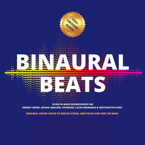 Binaural Beats: 10 Delta Wave Soundscapes For Energy Work, Sound Healing, Hypnosis, Lucid Dreaming & Restorative Sleep, Jonathan Goldman