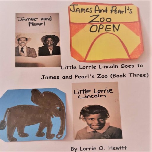 Little Lorrie Lincoln Goes to James and Pearl's Zoo (Book Three), Lorrie O. Hewitt
