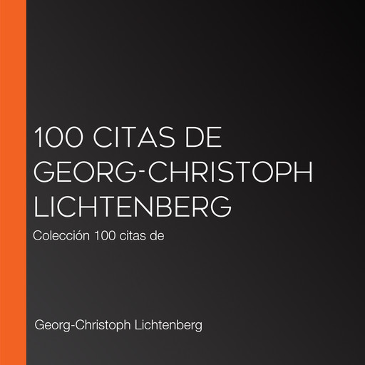 100 citas de Georg-Christoph Lichtenberg, Georg-Christoph Lichtenberg