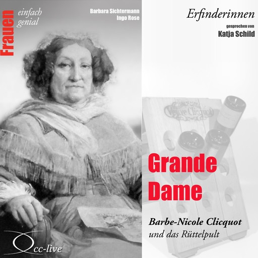 Erfinderinnen - Grande Dame (Barbe-Nicole Clicquot und das Rüttelpult), Barbara Sichtermann, Ingo Rose