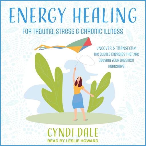Energy Healing for Trauma, Stress & Chronic Illness, Cyndi Dale