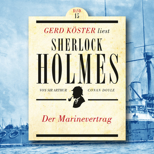 Der Marinevertrag - Gerd Köster liest Sherlock Holmes, Band 15 (Ungekürzt), Arthur Conan Doyle