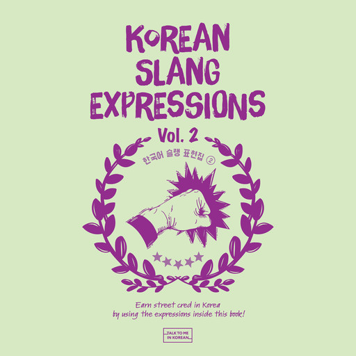 Korean Slang Expressions Vol. 2, Talk To Me In Korean