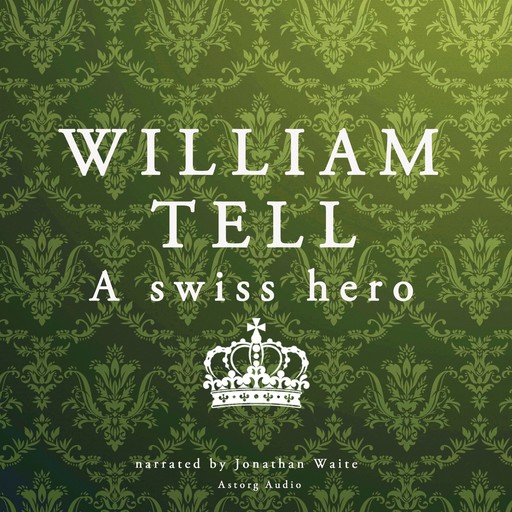 William Tell, a Swiss Hero, J.M. Gardner