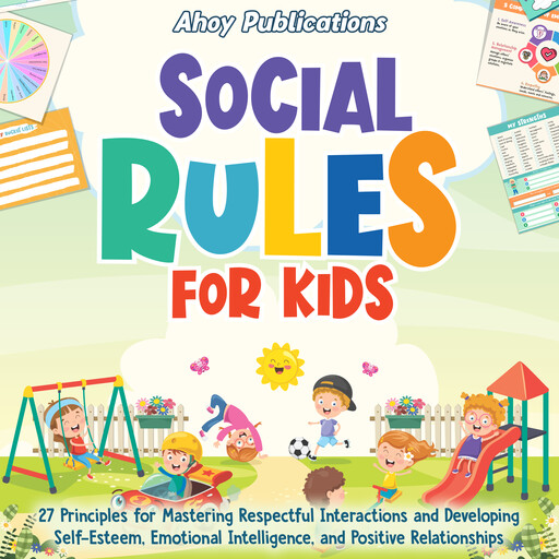 Social Rules for Kids: 27 Principles for Mastering Respectful Interactions and Developing Self-Esteem, Emotional Intelligence, and Positive Relationships, Ahoy Publications