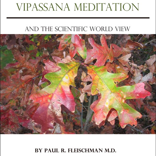Vipassana Meditation and the Scientific World View, Paul R.Fleischman