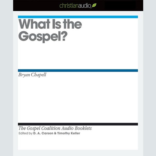 What is the Gospel?, Timothy Keller, Bryan Chapell, D.A. Carson