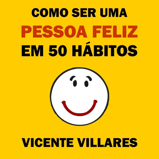Como ser uma pessoa feliz em 50 hábitos, Vicente Villares