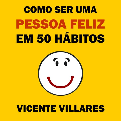 Como ser uma pessoa feliz em 50 hábitos, Vicente Villares